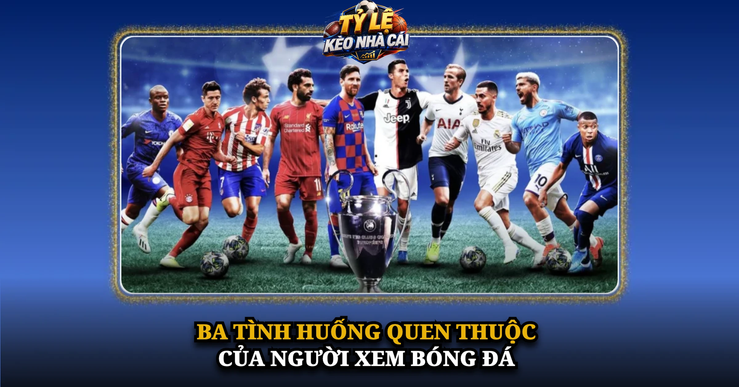 Lịch Thi Đấu Bóng Đá Hôm Nay – Giờ Việt Nam Tại Kèo Nhà Cái 3 Ba tình huống quen thuộc của người xem bóng đá