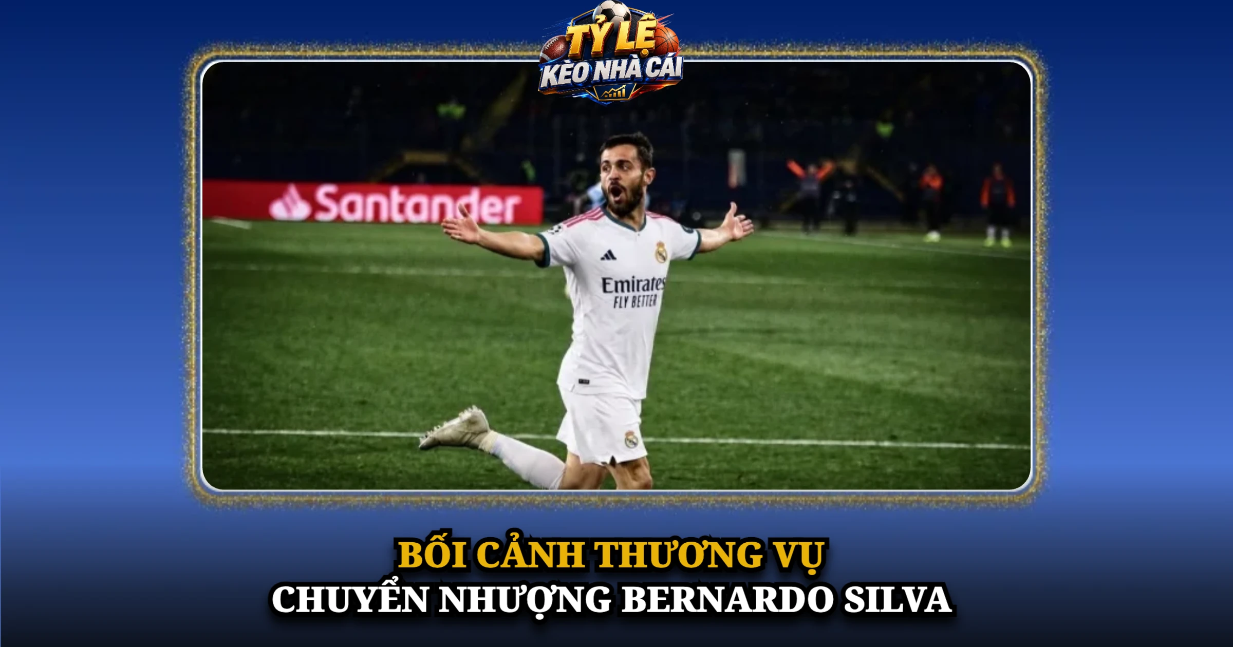 Chuyển Nhượng Bernardo Silva Và Bản Hợp Đồng Tự Do Của Real Madrid 2 Bối Cảnh Thương Vụ Chuyển Nhượng Bernardo Silva