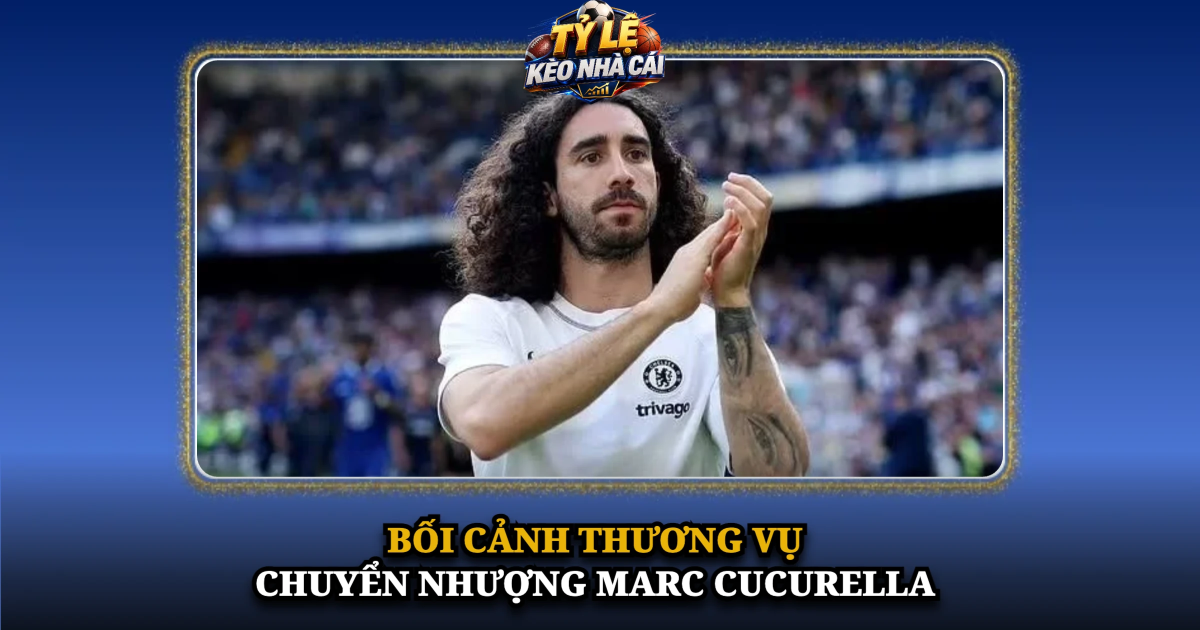 Chuyển Nhượng Marc Cucurella Và Bản Hợp Đồng 60 Triệu Euro Của Real Madrid 2 Bối Cảnh Thương Vụ Chuyển Nhượng Marc Cucurella