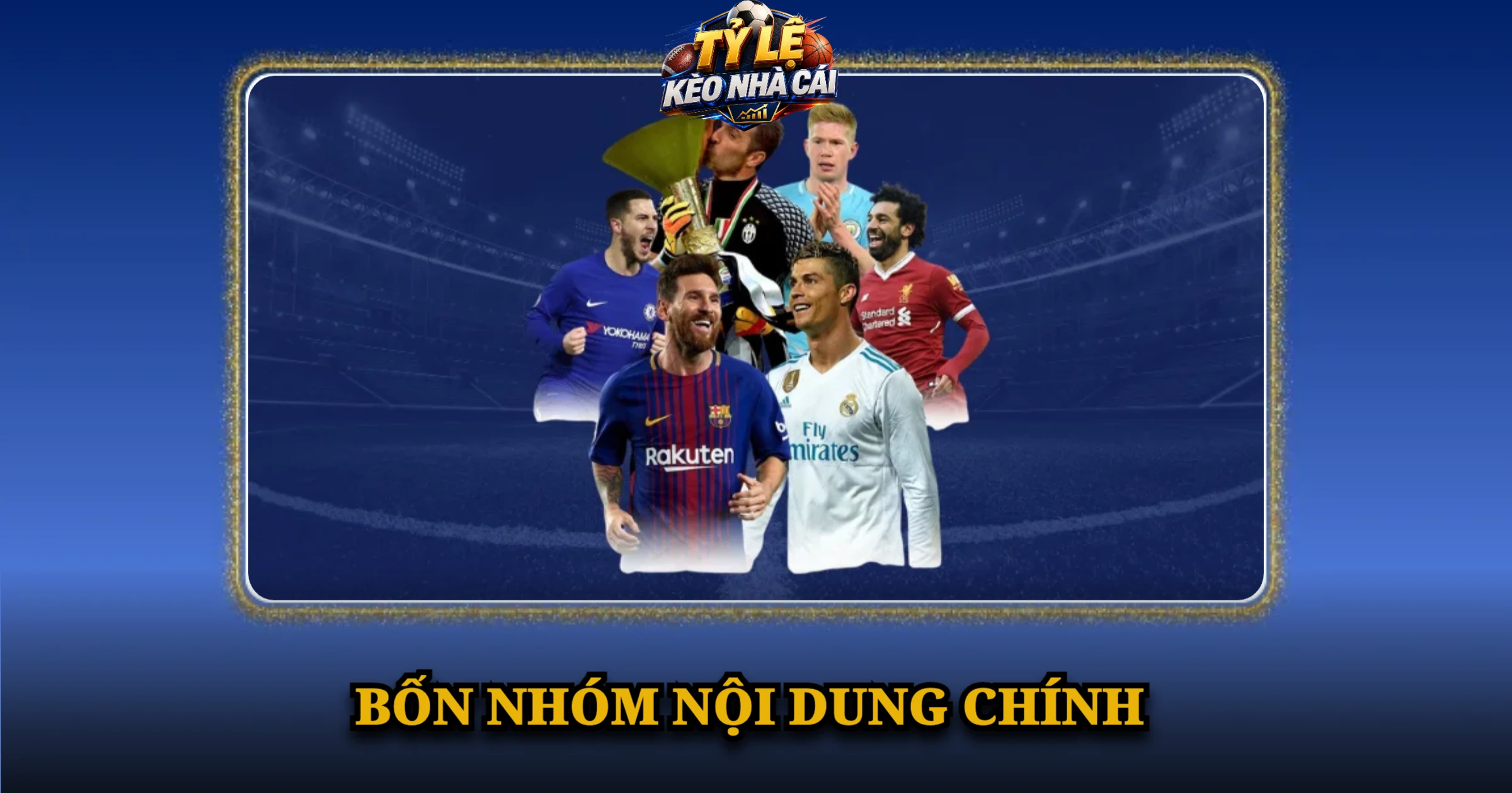 Giới Thiệu Kèo Nhà Cái – Tỷ Số, Lịch Đấu & Tỷ Lệ Kèo 3 Bốn nhóm nội dung chính của trang