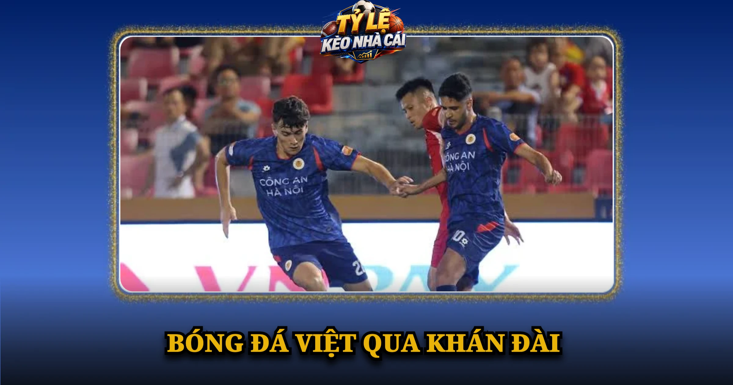 Giải Đấu V-League Và Chặng Đường Phát Triển Đỉnh Cao 4 Bóng Đá Việt Qua Khán Đài
