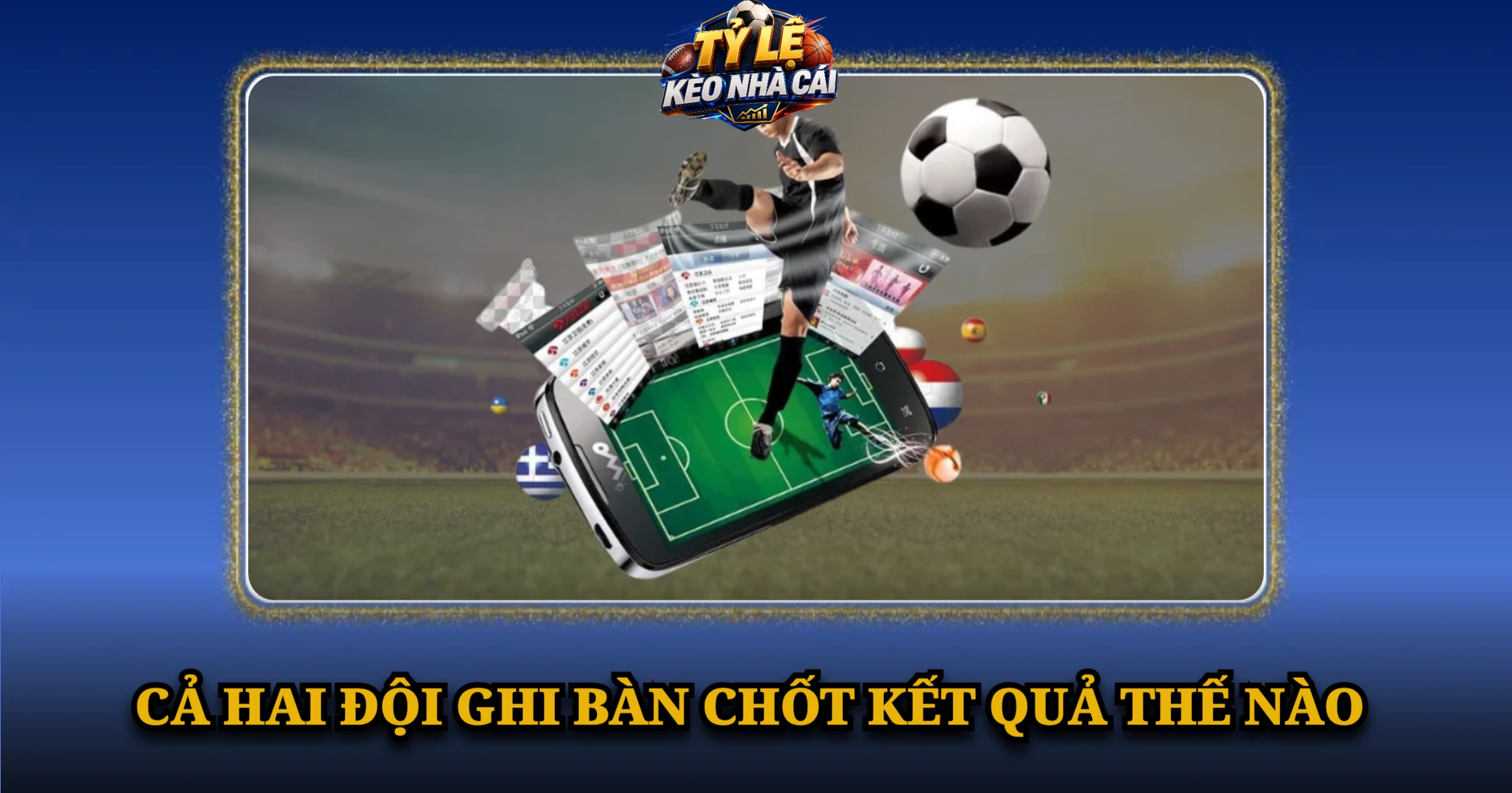 Bí Quyết Cược Kèo Cả Hai Đội Ghi Bàn Thắng Lớn 1 Cả Hai Đội Ghi Bàn Chốt Kết Quả Thế Nào