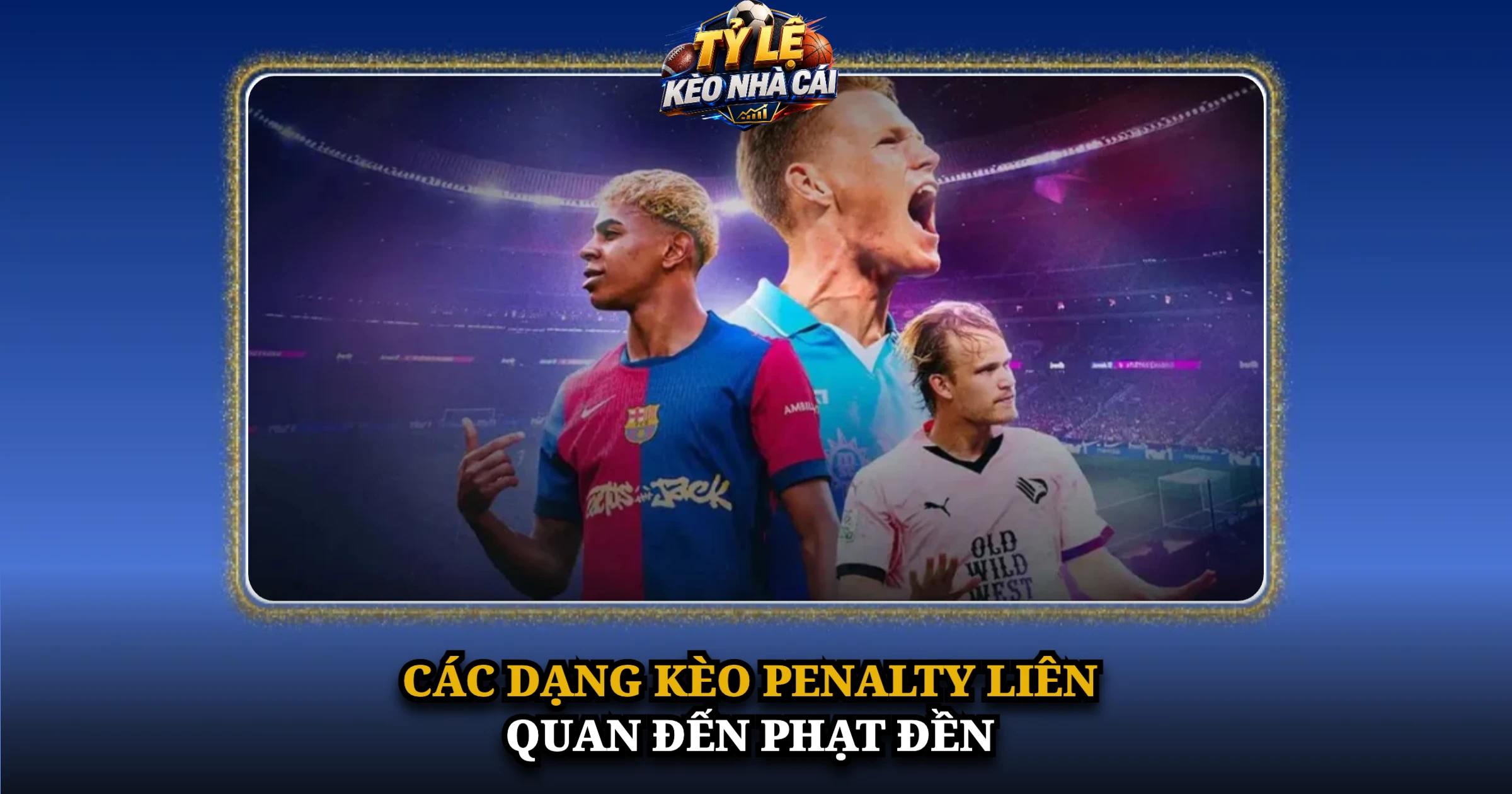 Hướng Dẫn Chơi Kèo Penalty Và Cách Đọc Tỷ Lệ Chi Tiết 1 Các Dạng Kèo Penalty Liên Quan Đến Phạt Đền