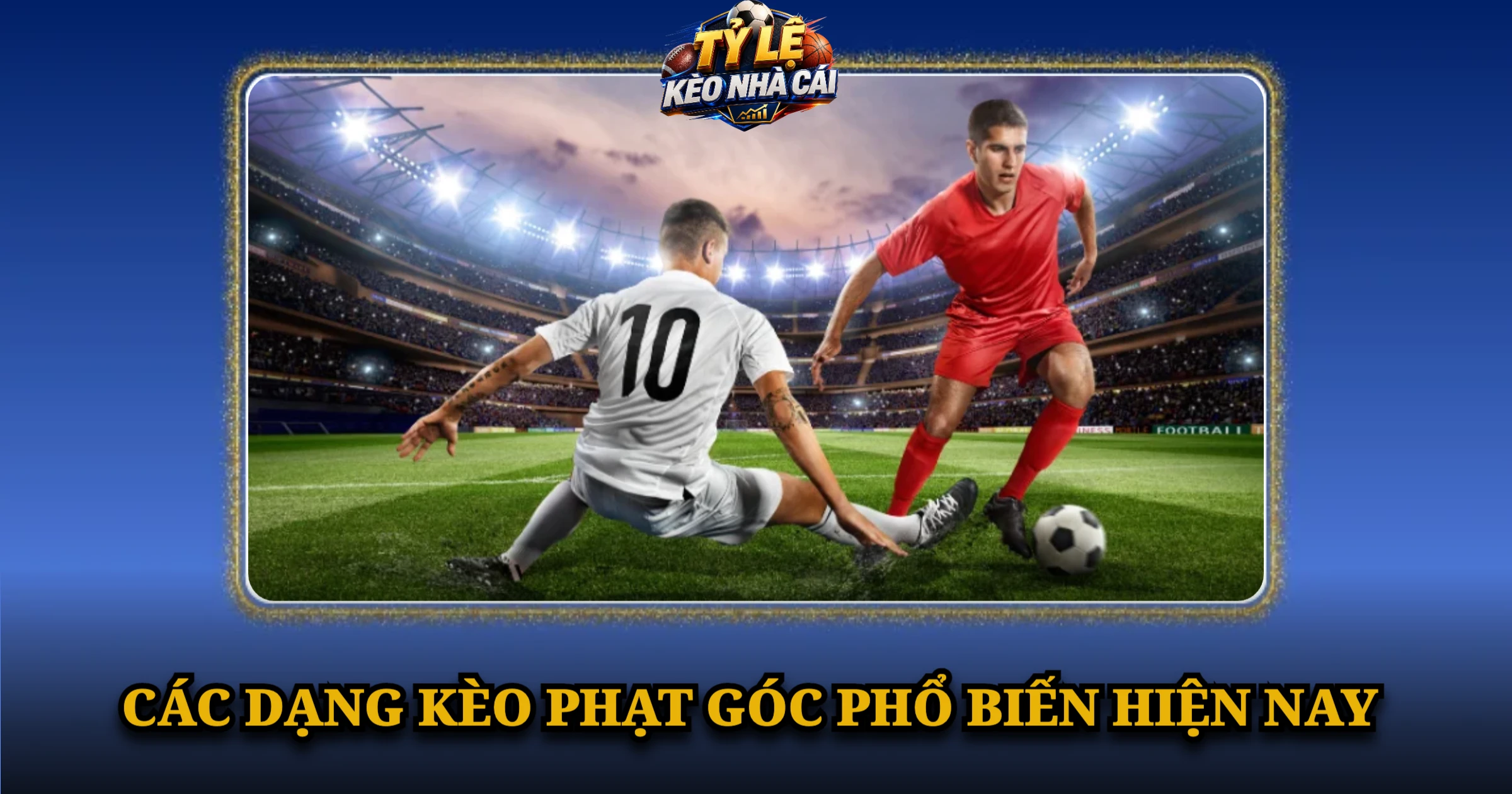 Hướng Dẫn Cược Kèo Phạt Góc Dành Cho Người Mới 1 Các Dạng Kèo Phạt Góc Phổ Biến Hiện Nay