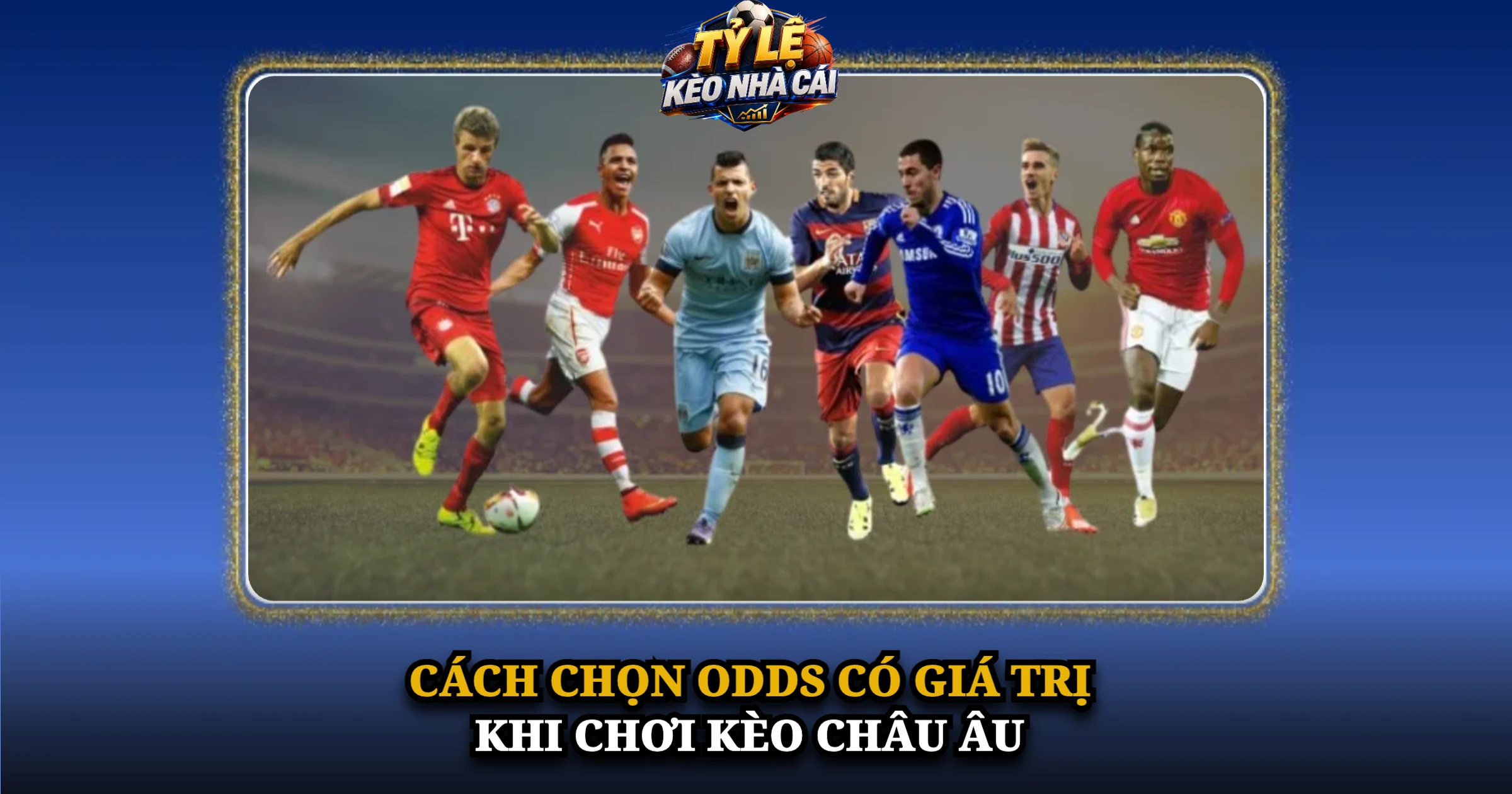 Cách Chọn Odds Có Giá Trị Khi Chơi Kèo Châu Âu
