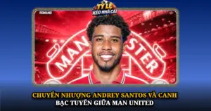 Chuyen Nhuong Andrey Santos Va Canh Bac Tuyen Giua Man United Img