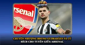 Chuyen Nhuong Bruno Guimaraes Va Cu Hich Cho Tuyen Giua Arsenal Img