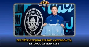 Chuyen Nhuong Elliot Anderson Va Ky Luc Cua Man City Img