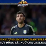 Chuyển Nhượng Emiliano Martinez Và Bản Hợp Đồng Bất Ngờ Của Chelsea 6 Chuyen Nhuong Emiliano Martinez Va Ban Hop Dong Bat Ngo Cua Chelsea Img