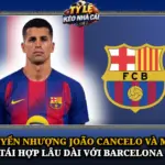 Chuyen Nhuong Joao Cancelo Va Man Tai Hop Lau Dai Voi Barcelona Img