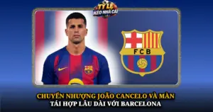 Chuyen Nhuong Joao Cancelo Va Man Tai Hop Lau Dai Voi Barcelona Img