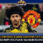 Chuyen Nhuong Karim Adeyemi Va Canh Bac Tai Hop Cua Flick Tai Barcelona Img