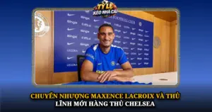 Chuyen Nhuong Maxence Lacroix Va Thu Linh Moi Hang Thu Chelsea Img