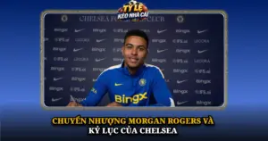 Chuyen Nhuong Morgan Rogers Va Ky Luc Cua Chelsea Img