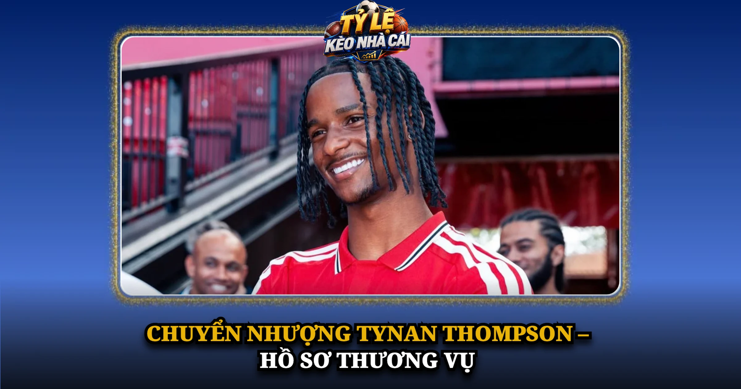 Chuyển Nhượng Tynan Thompson – Hồ Sơ Thương Vụ