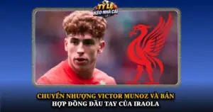 Chuyen Nhuong Victor Munoz Va Ban Hop Dong Dau Tay Cua Iraola Img