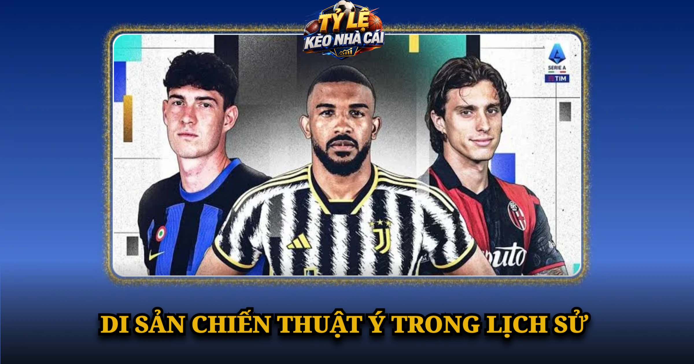 Serie A Giải Đấu Đỉnh Cao Của Bóng Đá Ý 3 Di Sản Chiến Thuật Ý Trong Lịch Sử