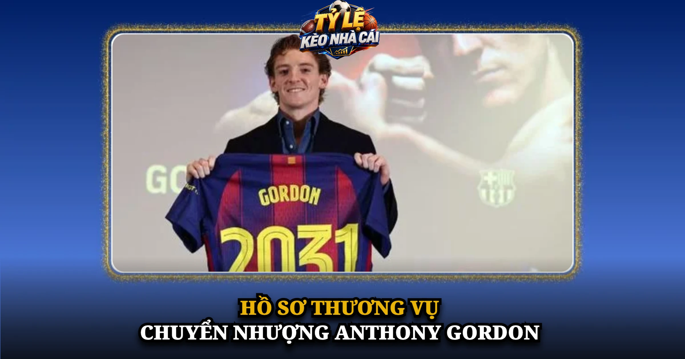 Hồ Sơ Thương Vụ Chuyển Nhượng Anthony Gordon