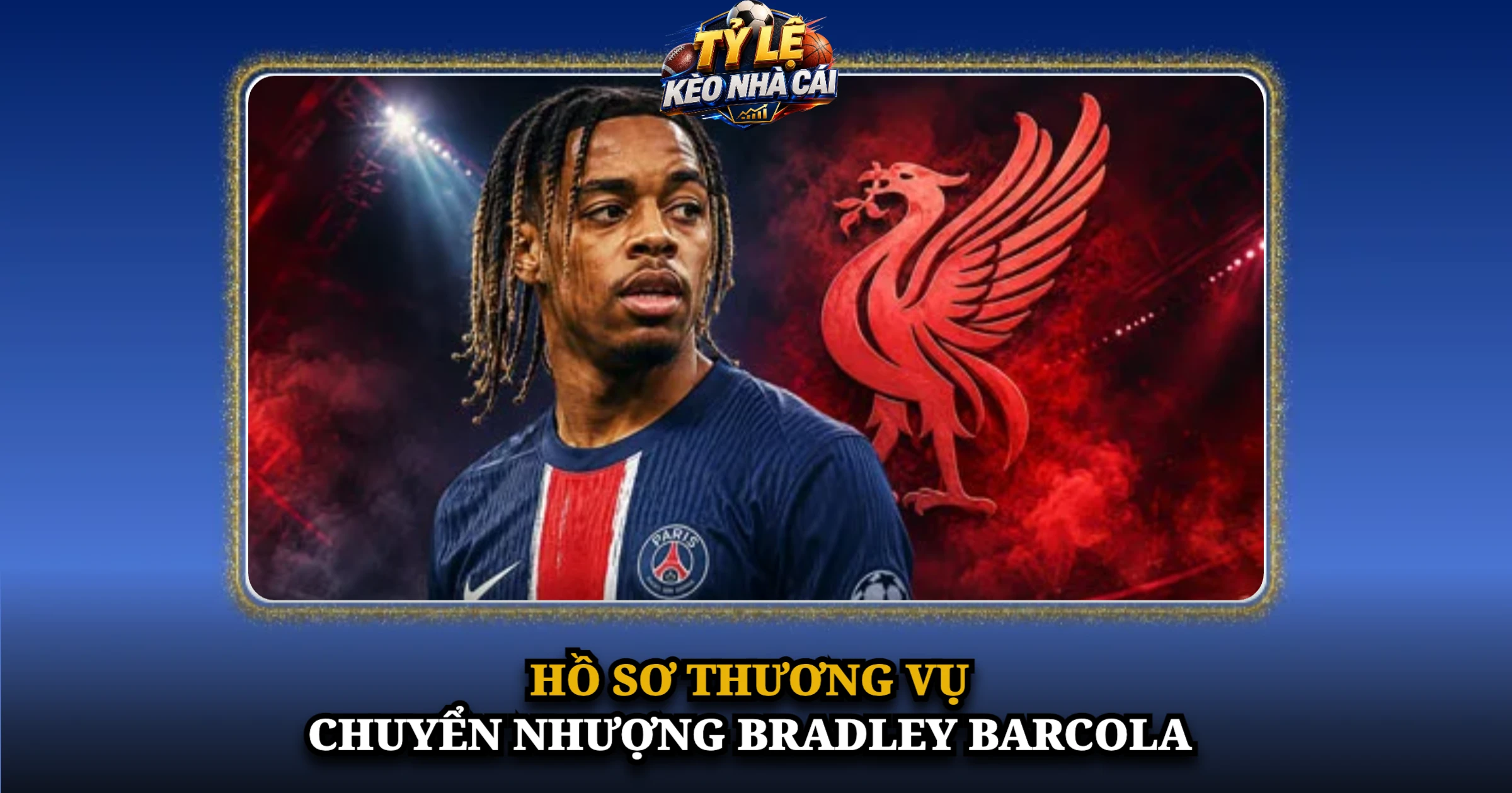 Hồ Sơ Thương Vụ Chuyển Nhượng Bradley Barcola