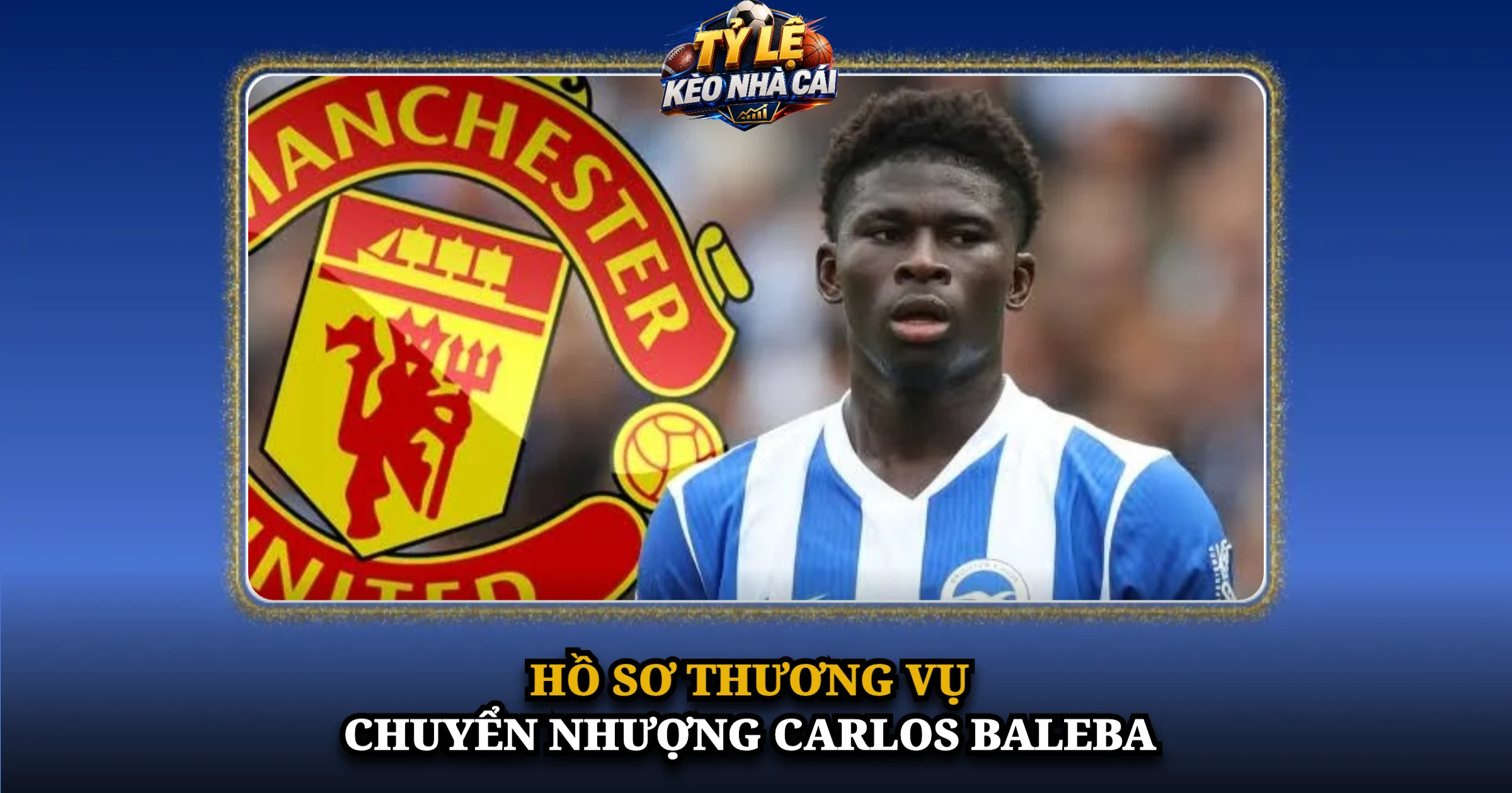 Hồ Sơ Thương Vụ Chuyển Nhượng Carlos Baleba