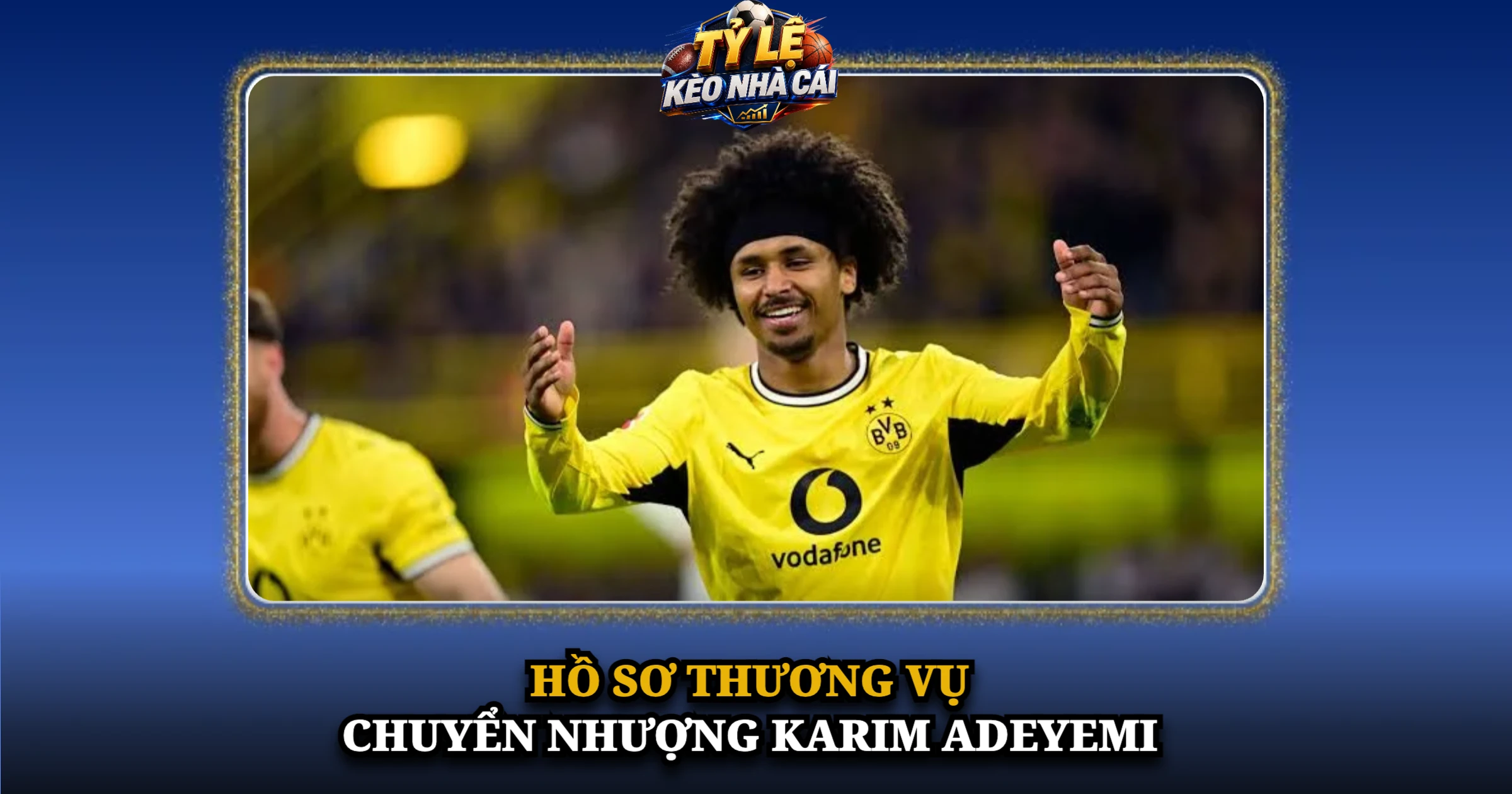 Hồ Sơ Thương Vụ Chuyển Nhượng Karim Adeyemi