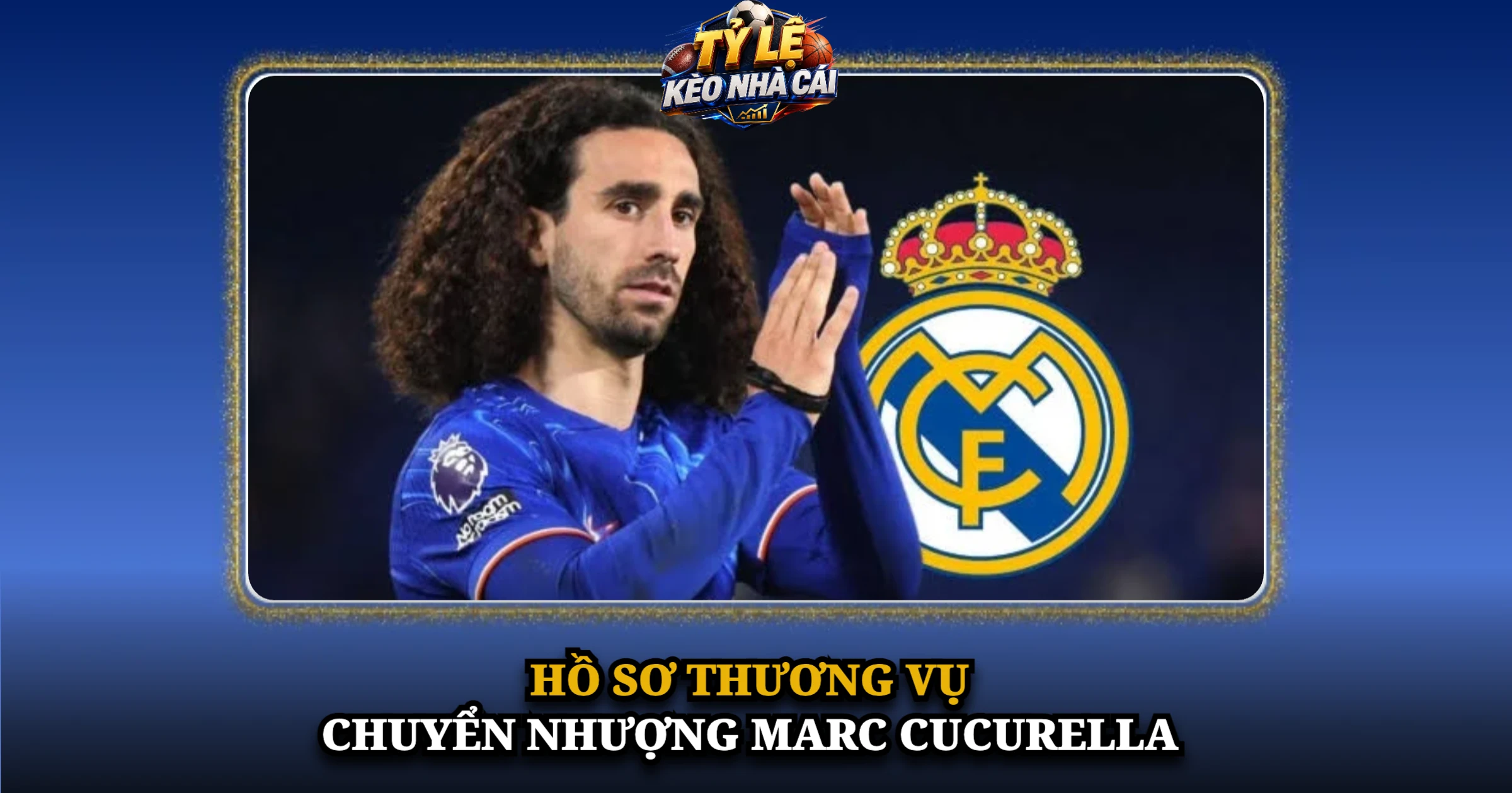 Chuyển Nhượng Marc Cucurella Và Bản Hợp Đồng 60 Triệu Euro Của Real Madrid 1 Hồ Sơ Thương Vụ Chuyển Nhượng Marc Cucurella