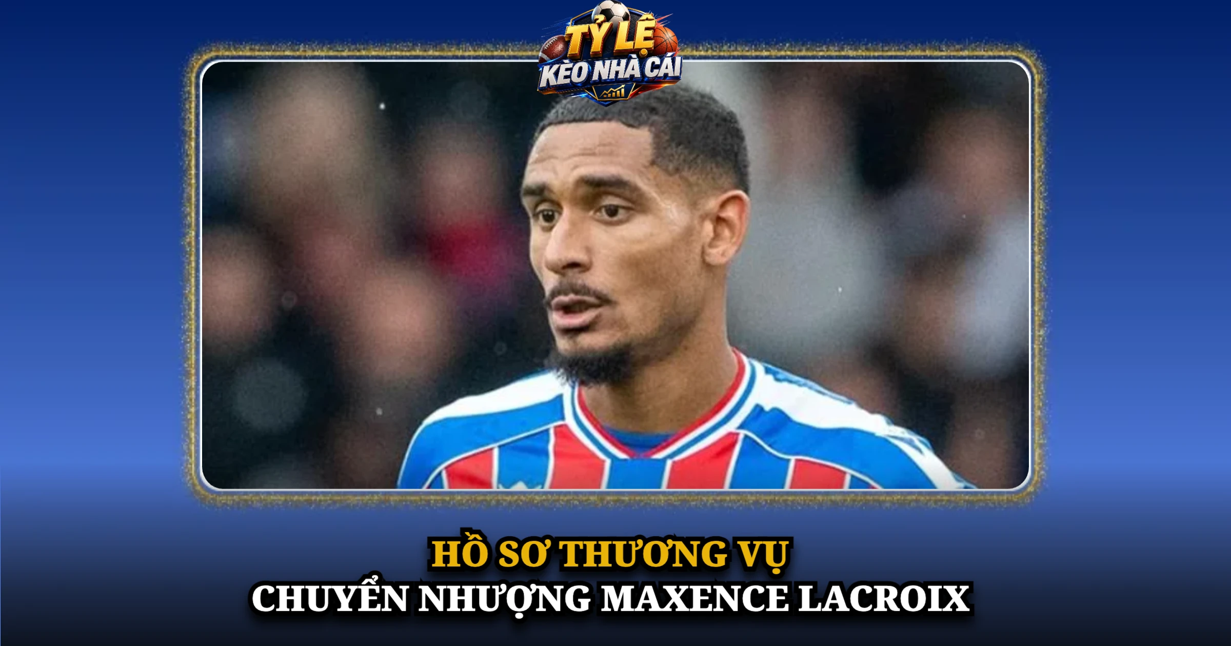 Chuyển Nhượng Maxence Lacroix Và Thủ Lĩnh Mới Hàng Thủ Chelsea 1 Hồ Sơ Thương Vụ Chuyển Nhượng Maxence Lacroix