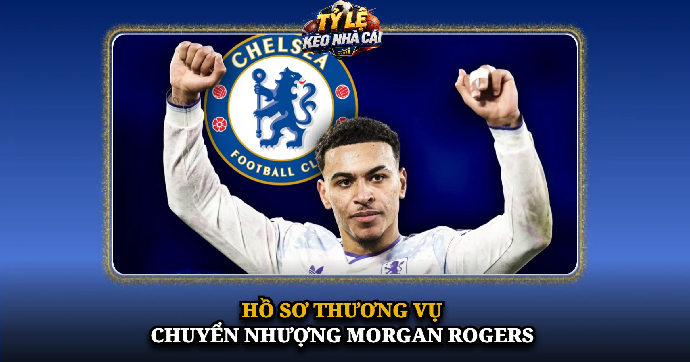 Chuyển Nhượng Morgan Rogers Và Kỷ Lục Của Chelsea 1 Hồ Sơ Thương Vụ Chuyển Nhượng Morgan Rogers