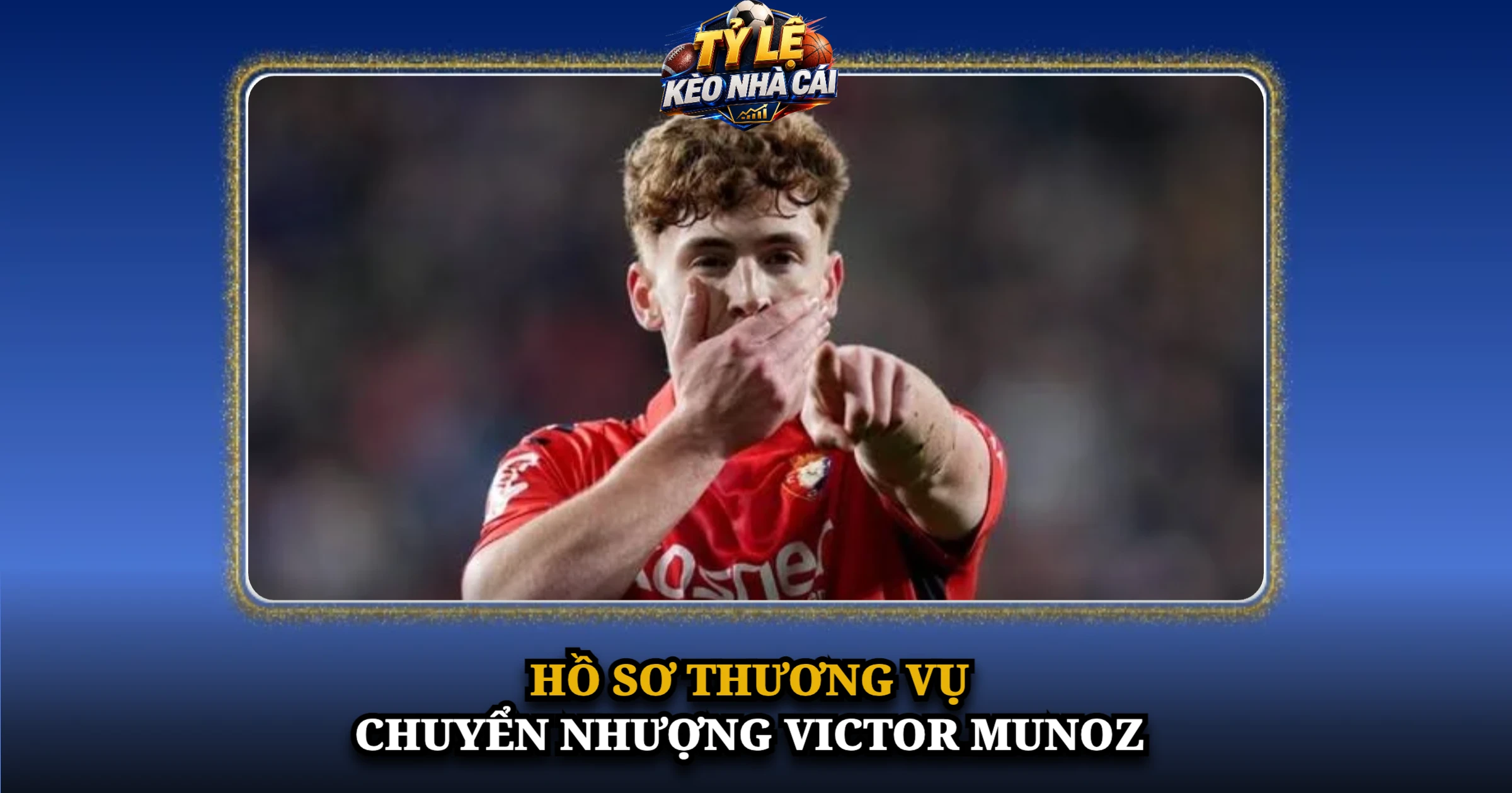 Hồ Sơ Thương Vụ Chuyển Nhượng Victor Munoz