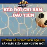 Hướng Dẫn Chơi Kèo Đội Ghi Bàn Đầu Tiên Cho Người Mới 6 Huong Dan Choi Keo Doi Ghi Ban Dau Tien Cho Nguoi Moi Img