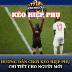 Hướng Dẫn Chơi Kèo Hiệp Phụ Chi Tiết Cho Người Mới 6 Huong Dan Choi Keo Hiep Phu Chi Tiet Cho Nguoi Moi Img