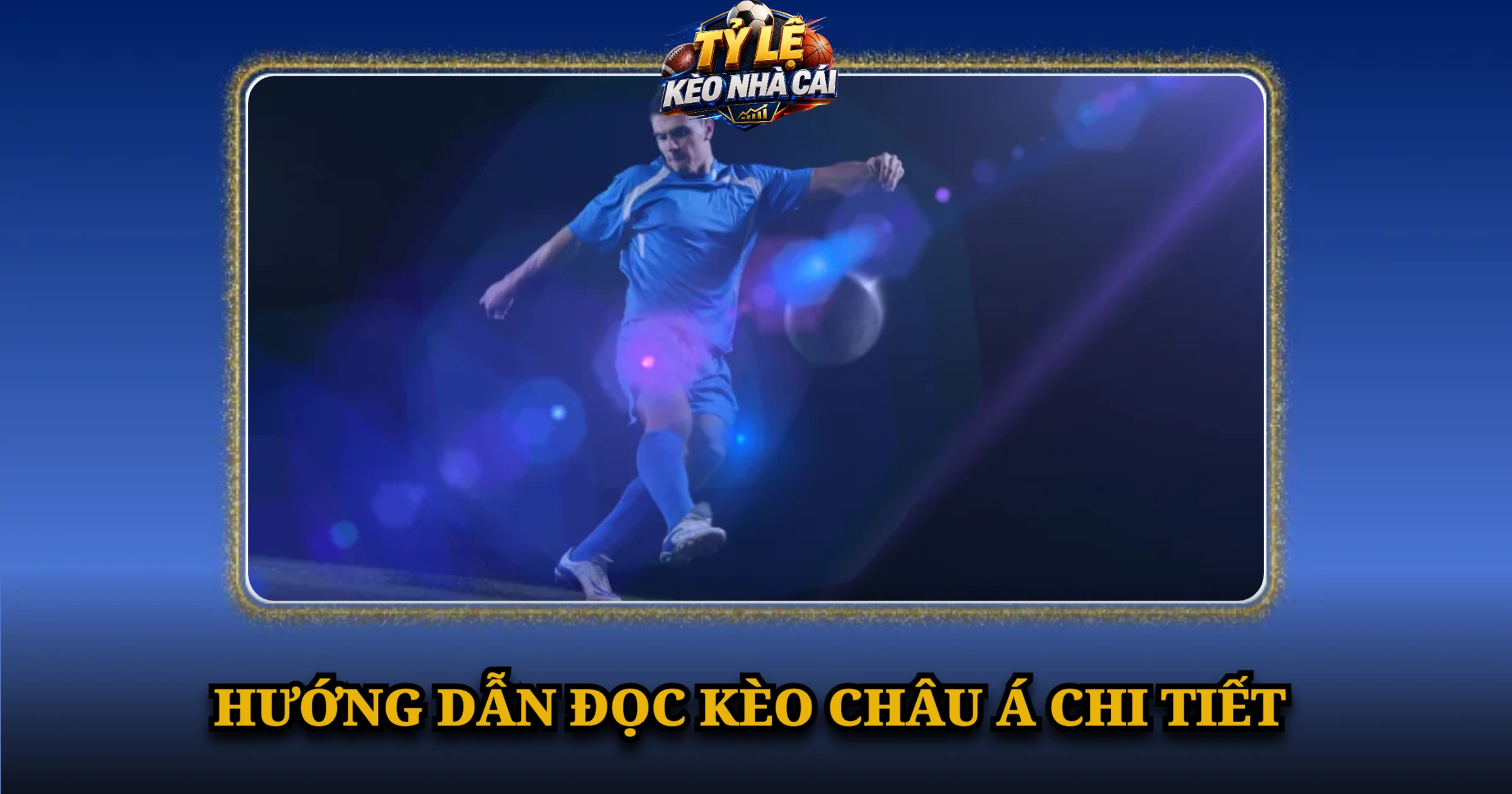 Kèo Bóng Đá Hôm Nay – Tỷ Lệ Kèo Châu Á, 1X2, Tài Xỉu 3 Hướng dẫn đọc kèo châu Á chi tiết