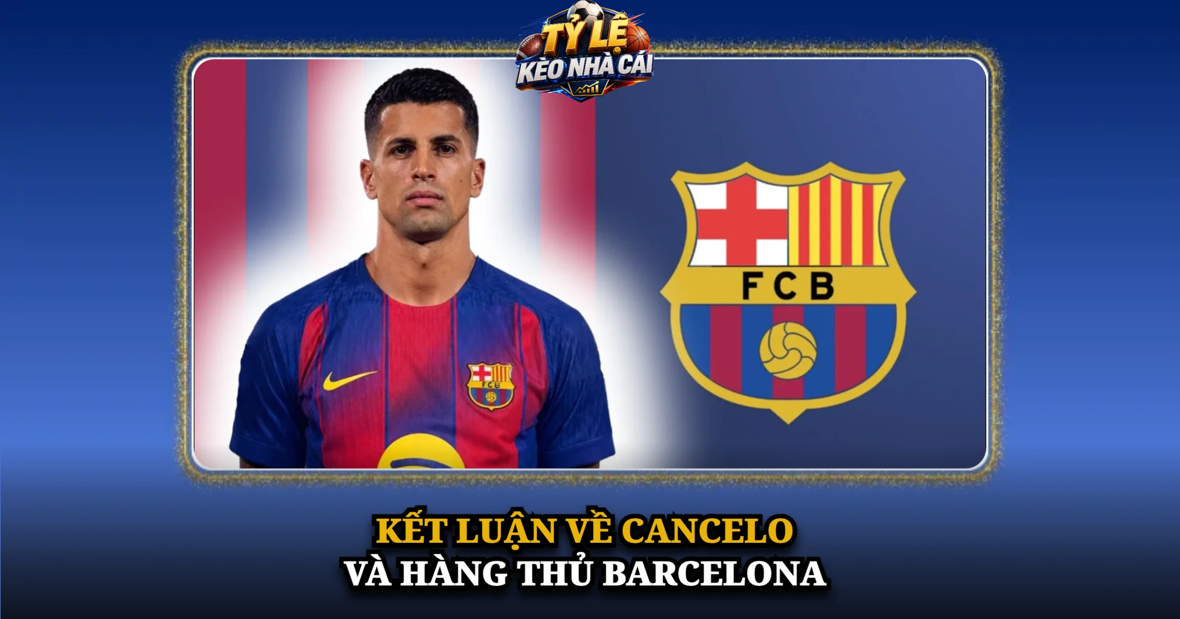 Kết Luận Về Cancelo Và Hàng Thủ Barcelona