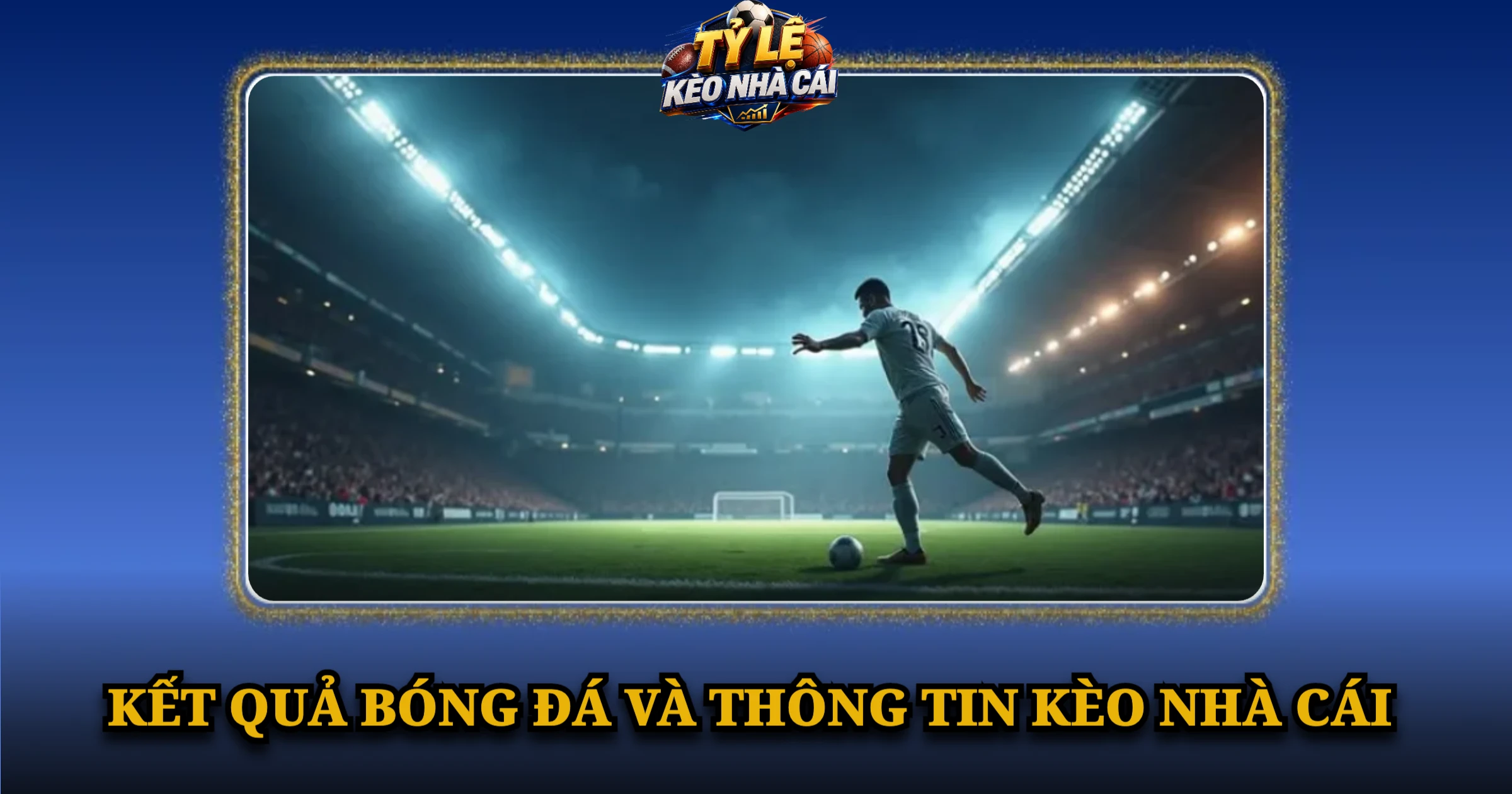 Kết Quả Bóng Đá Hôm Nay – Cập Nhật Tỷ Số Nhanh, Chính Xác 6 Kết quả bóng đá và thông tin kèo nhà cái