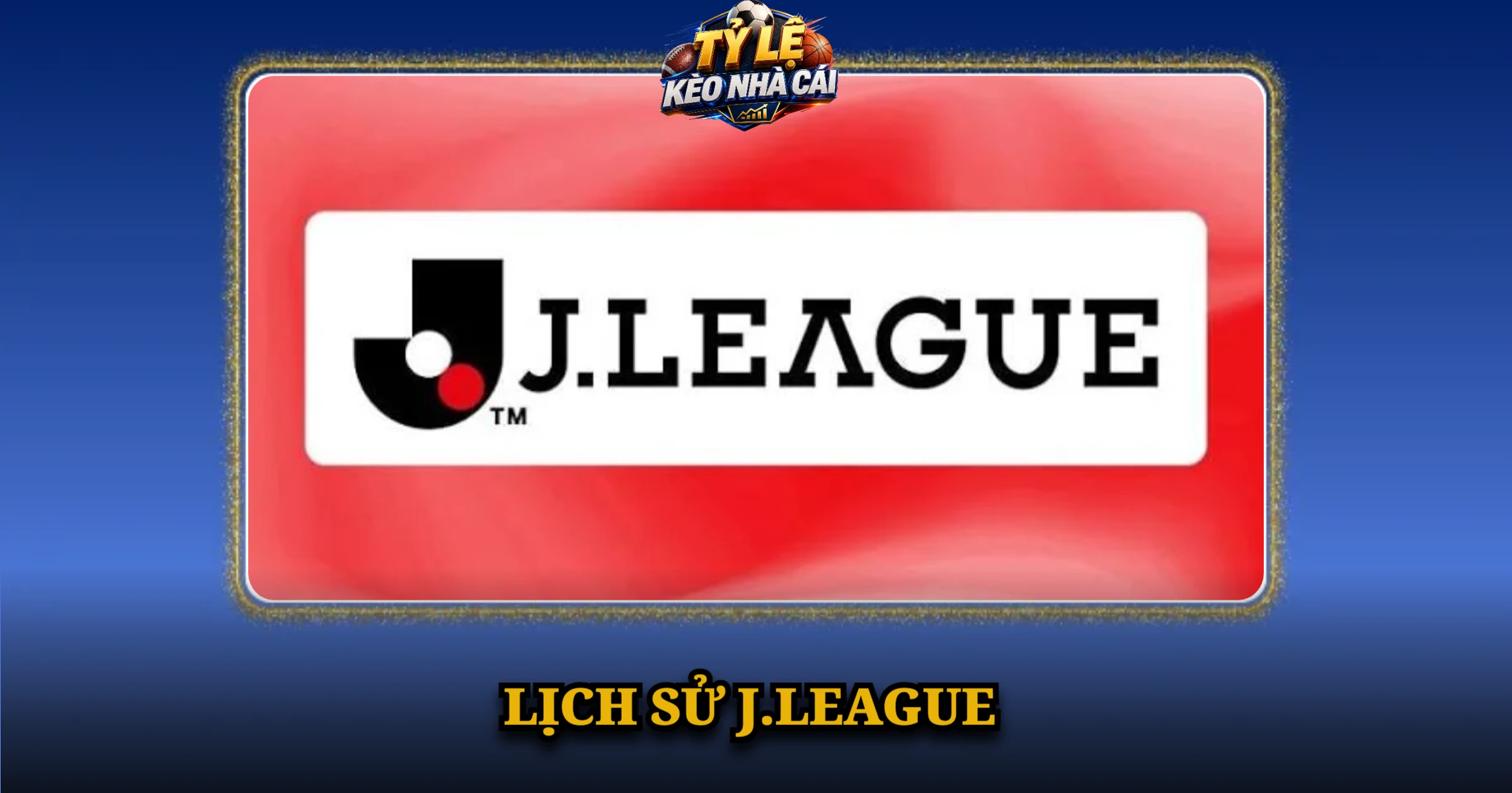 Giải VĐQG Nhật Bản Và Hành Trình Vươn Tầm Châu Á 1 Lịch Sử J.League