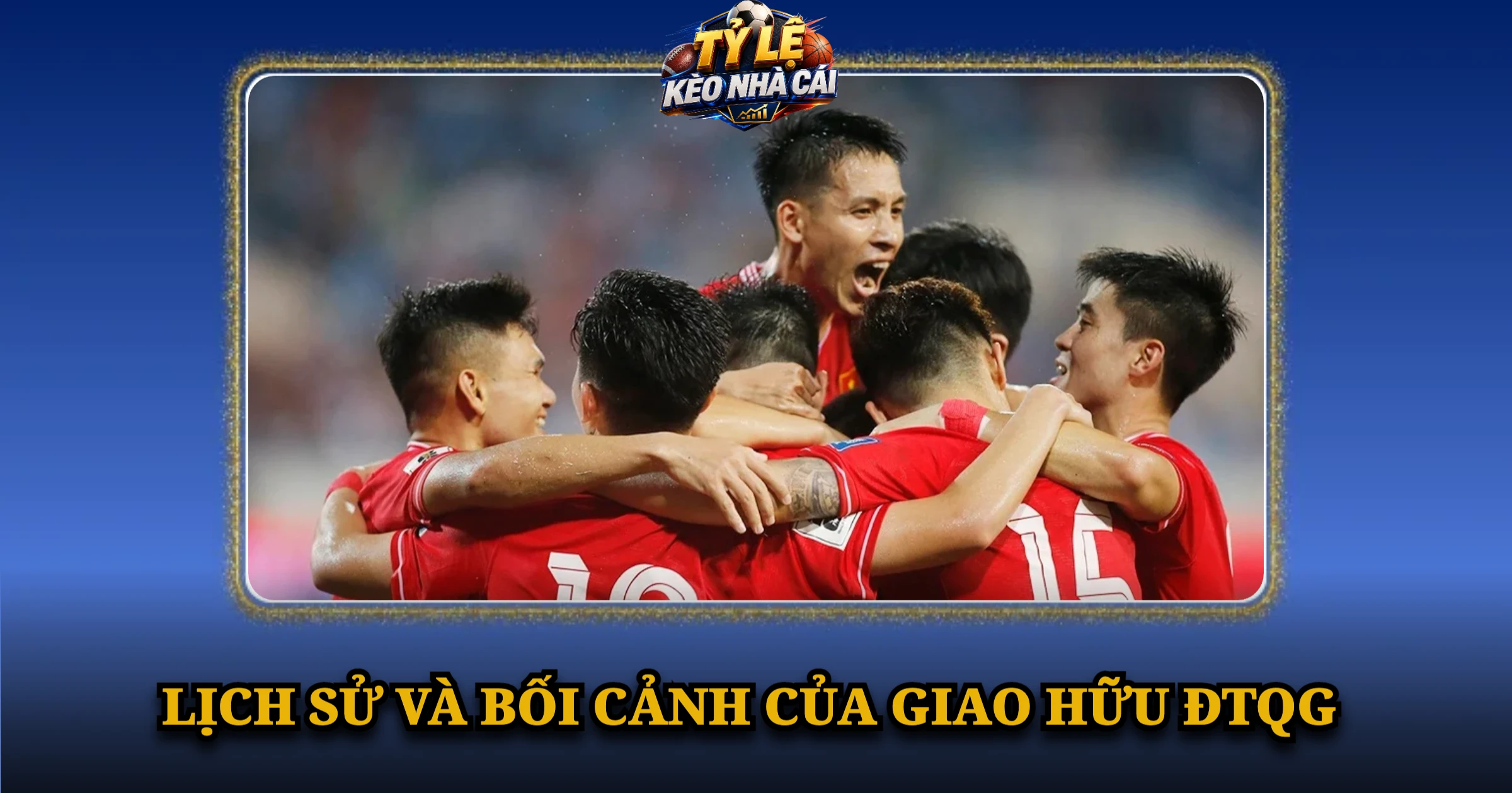 Giao Hữu ĐTQG Và Sức Hấp Dẫn Của Bóng Đá Quốc Tế 1 Lịch Sử Và Bối Cảnh Của Giao Hữu ĐTQG