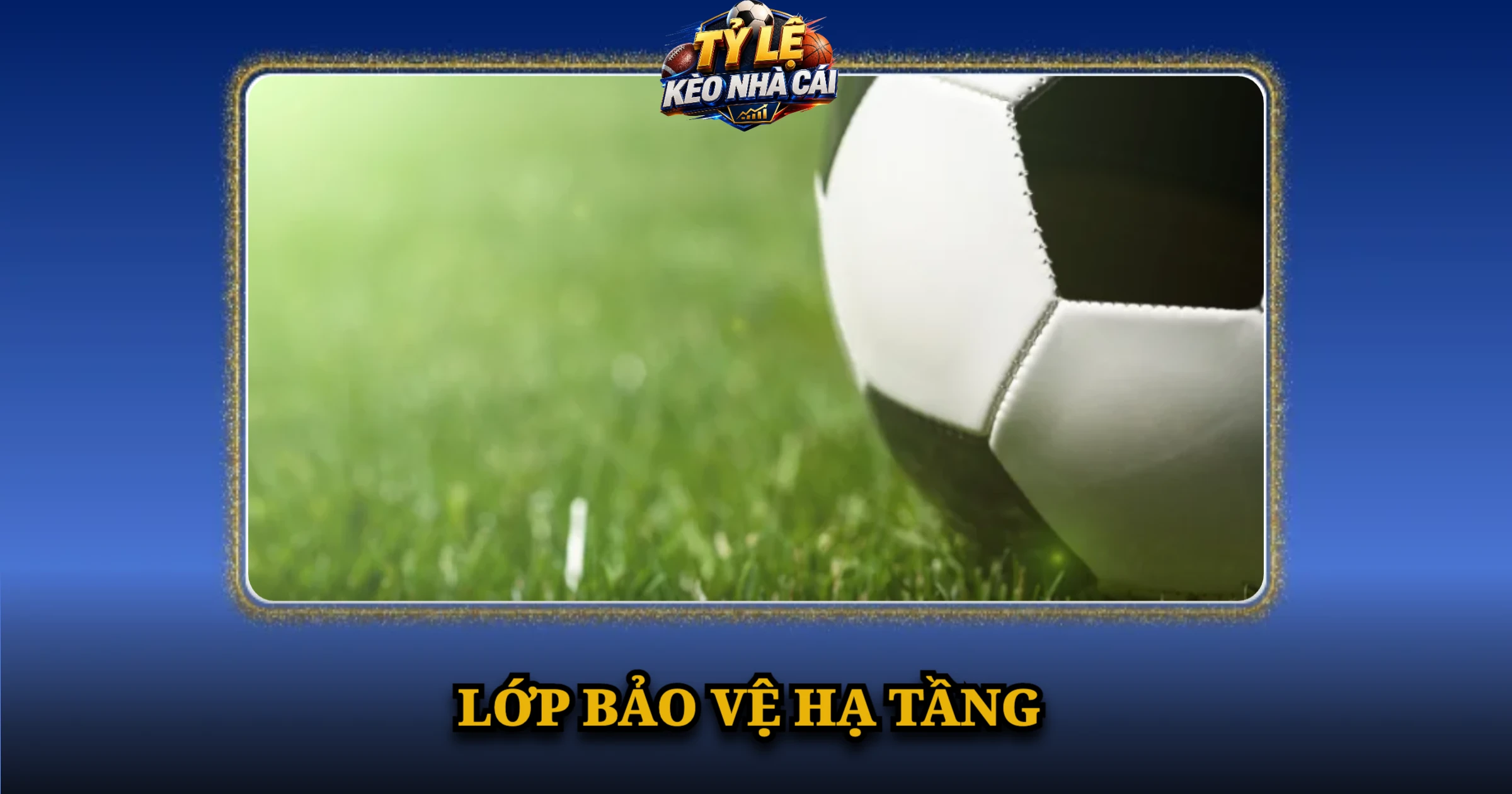 Chính Sách Bảo Mật Và Bảo Vệ Người Dùng Tại Kèo Nhà Cái 2 Lớp bảo vệ hạ tầng