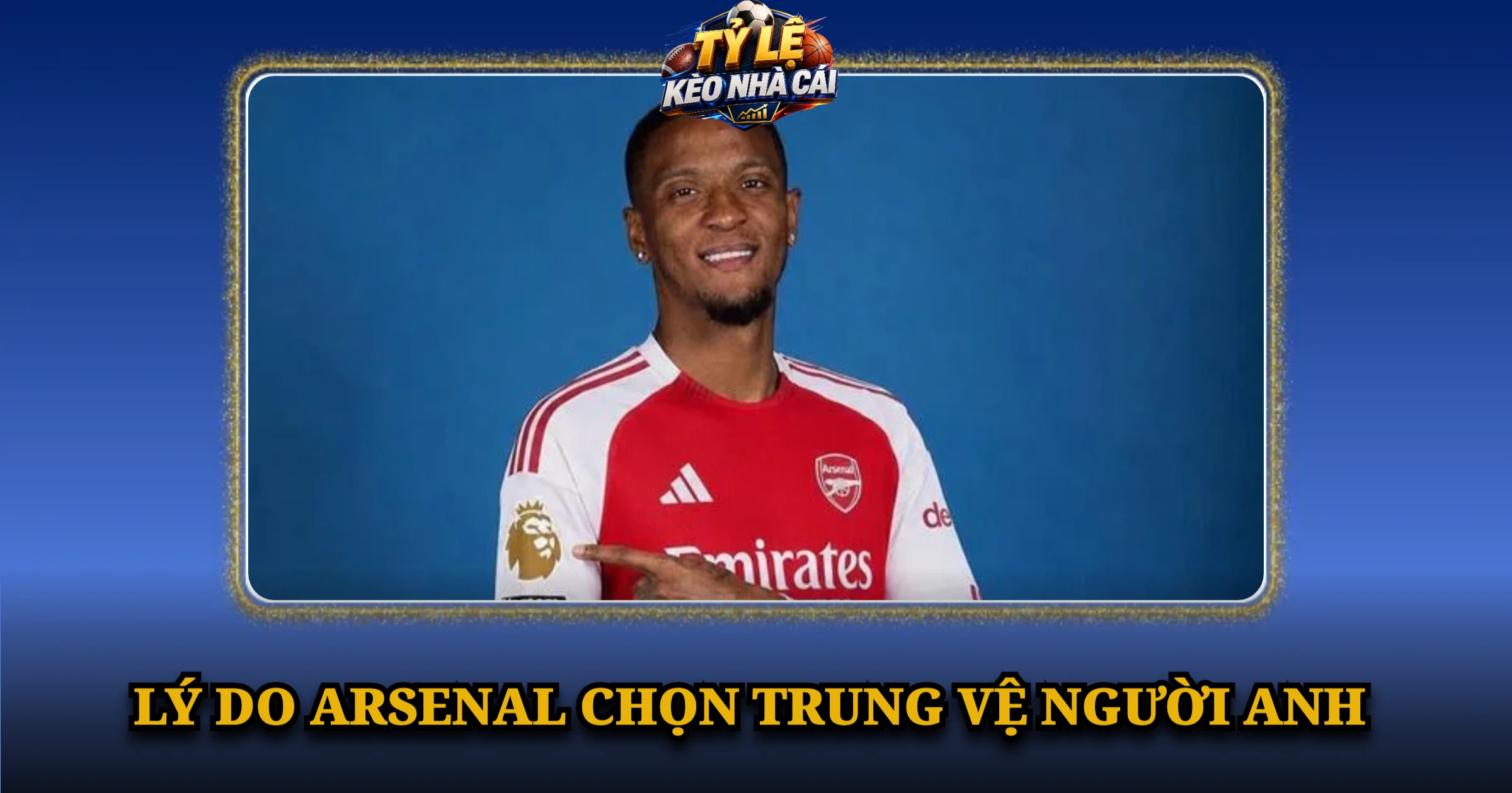 Lý Do Arsenal Chọn Trung Vệ Người Anh