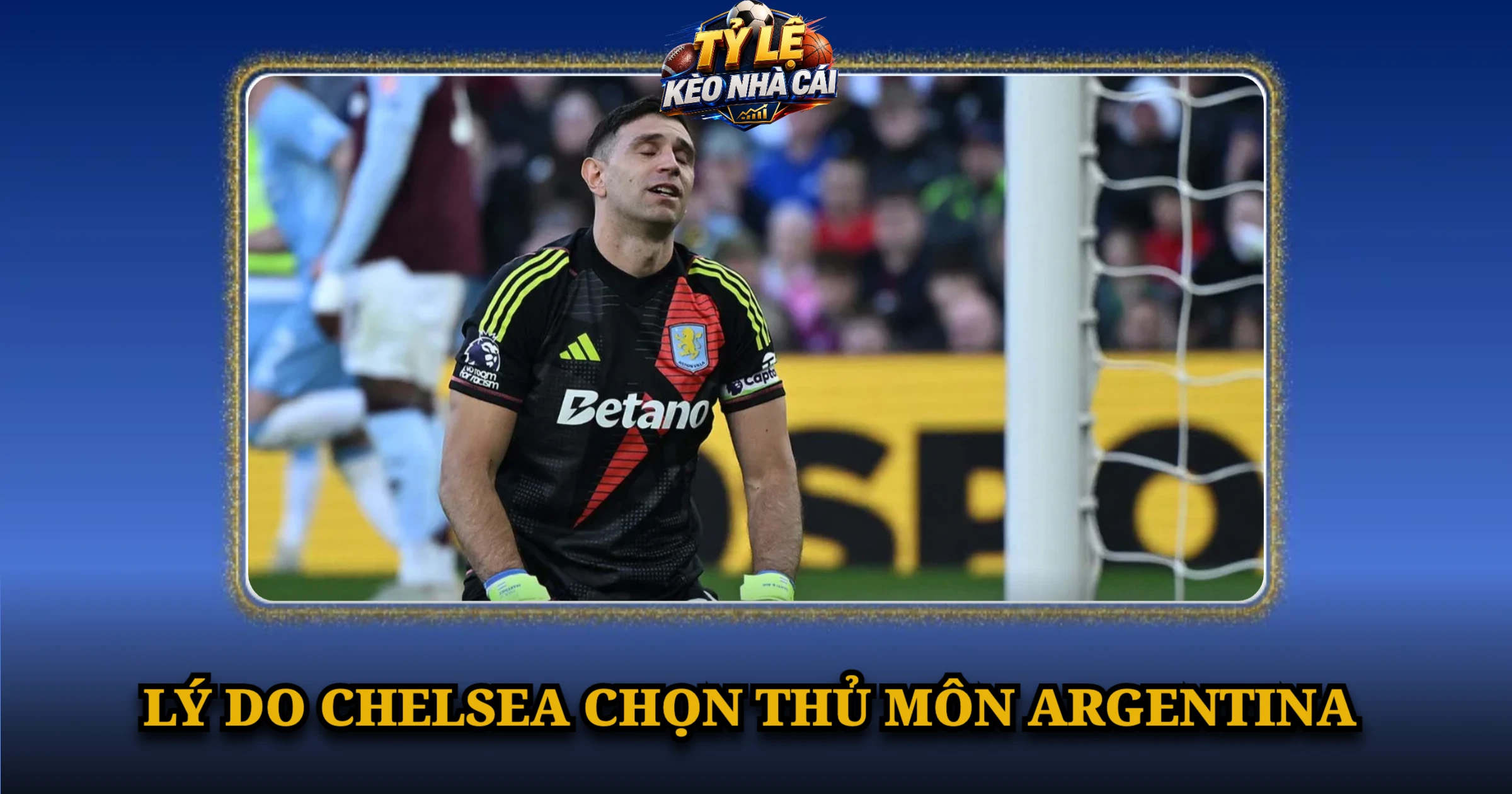 Lý Do Chelsea Chọn Thủ Môn Argentina