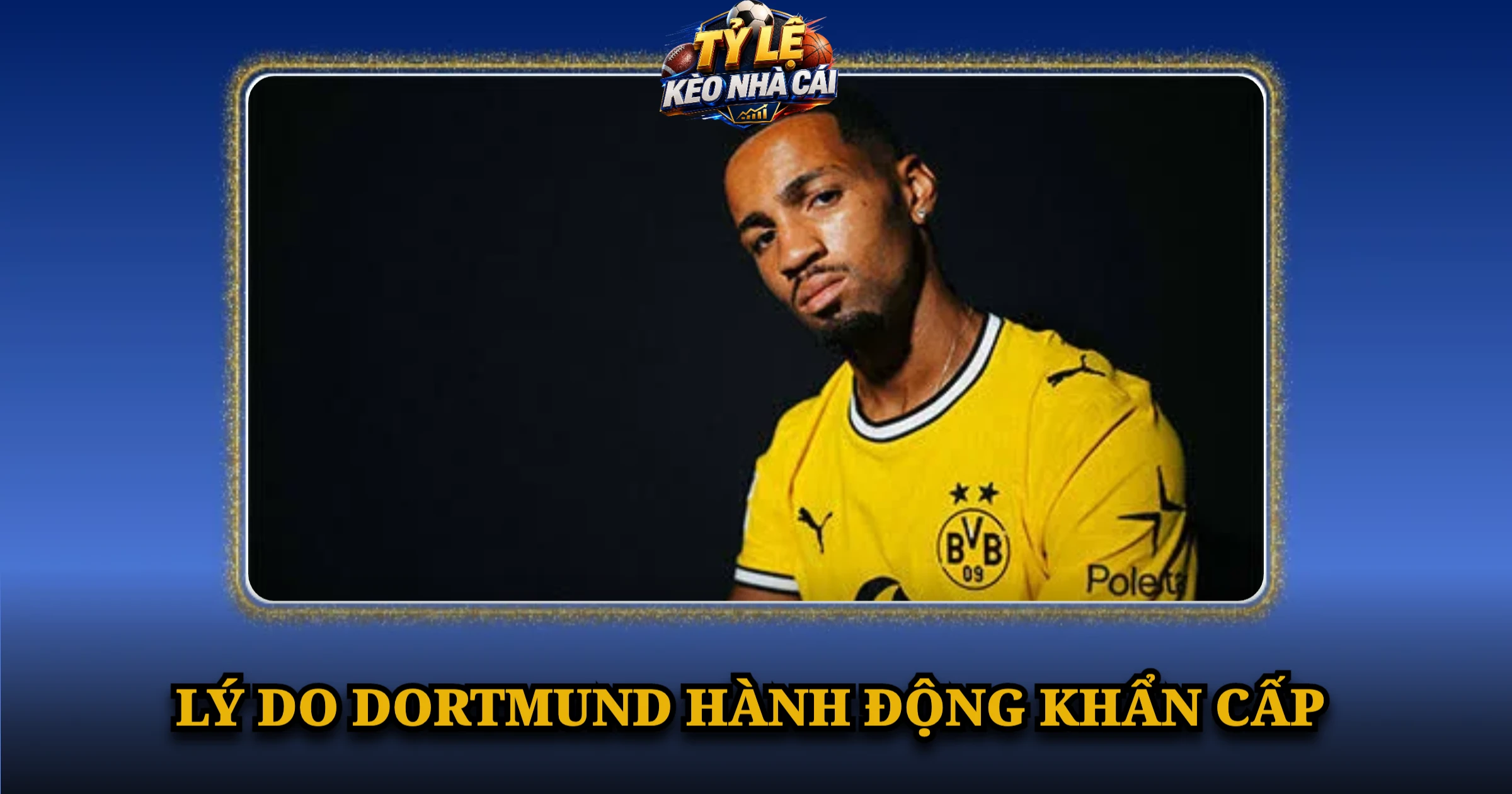 Lý Do Dortmund Hành Động Khẩn Cấp