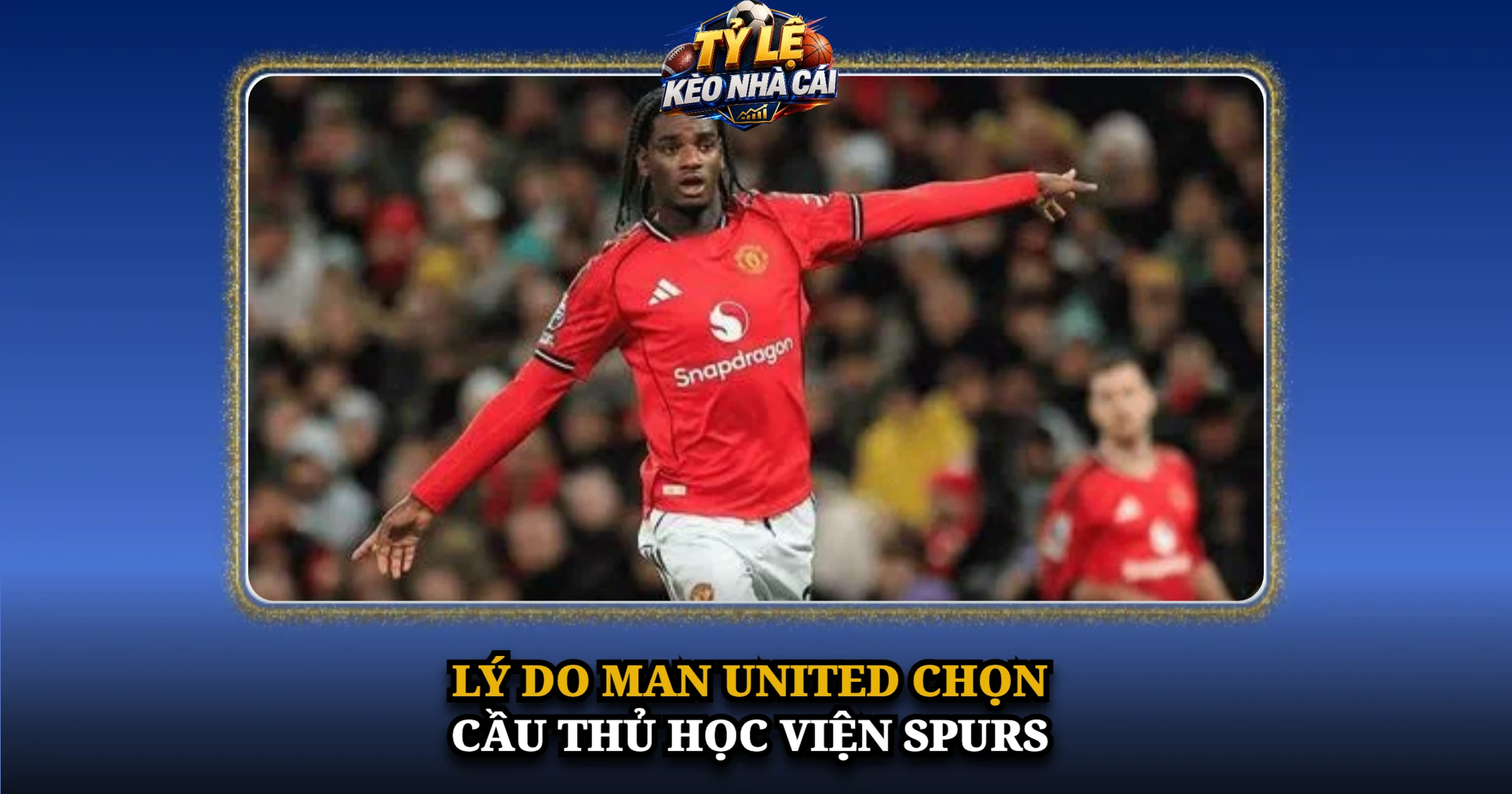 Lý Do Man United Chọn Cầu Thủ Học Viện Spurs
