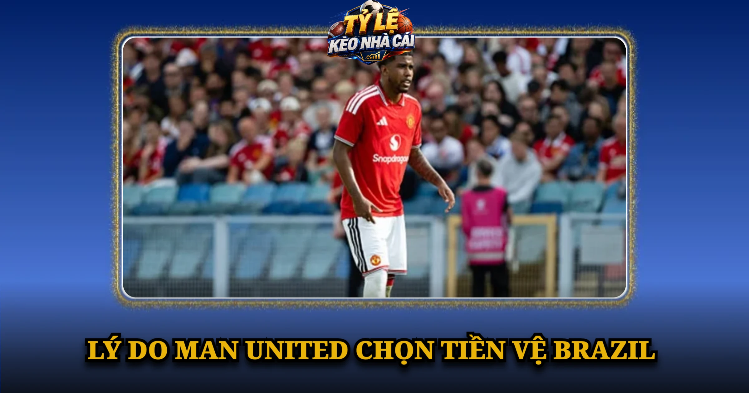 Lý Do Man United Chọn Tiền Vệ Brazil