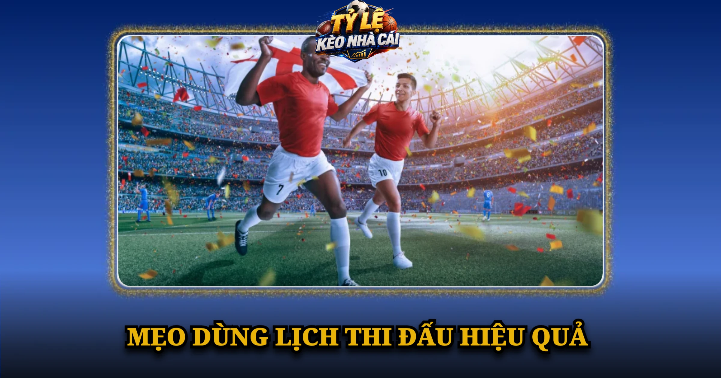 Lịch Thi Đấu Bóng Đá Hôm Nay – Giờ Việt Nam Tại Kèo Nhà Cái 10 Mẹo dùng lịch thi đấu hiệu quả