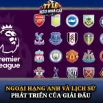 Ngoai Hang Anh Va Lich Su Phat Trien Cua Giai Dau Img
