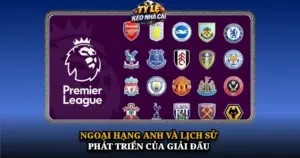 Ngoai Hang Anh Va Lich Su Phat Trien Cua Giai Dau Img