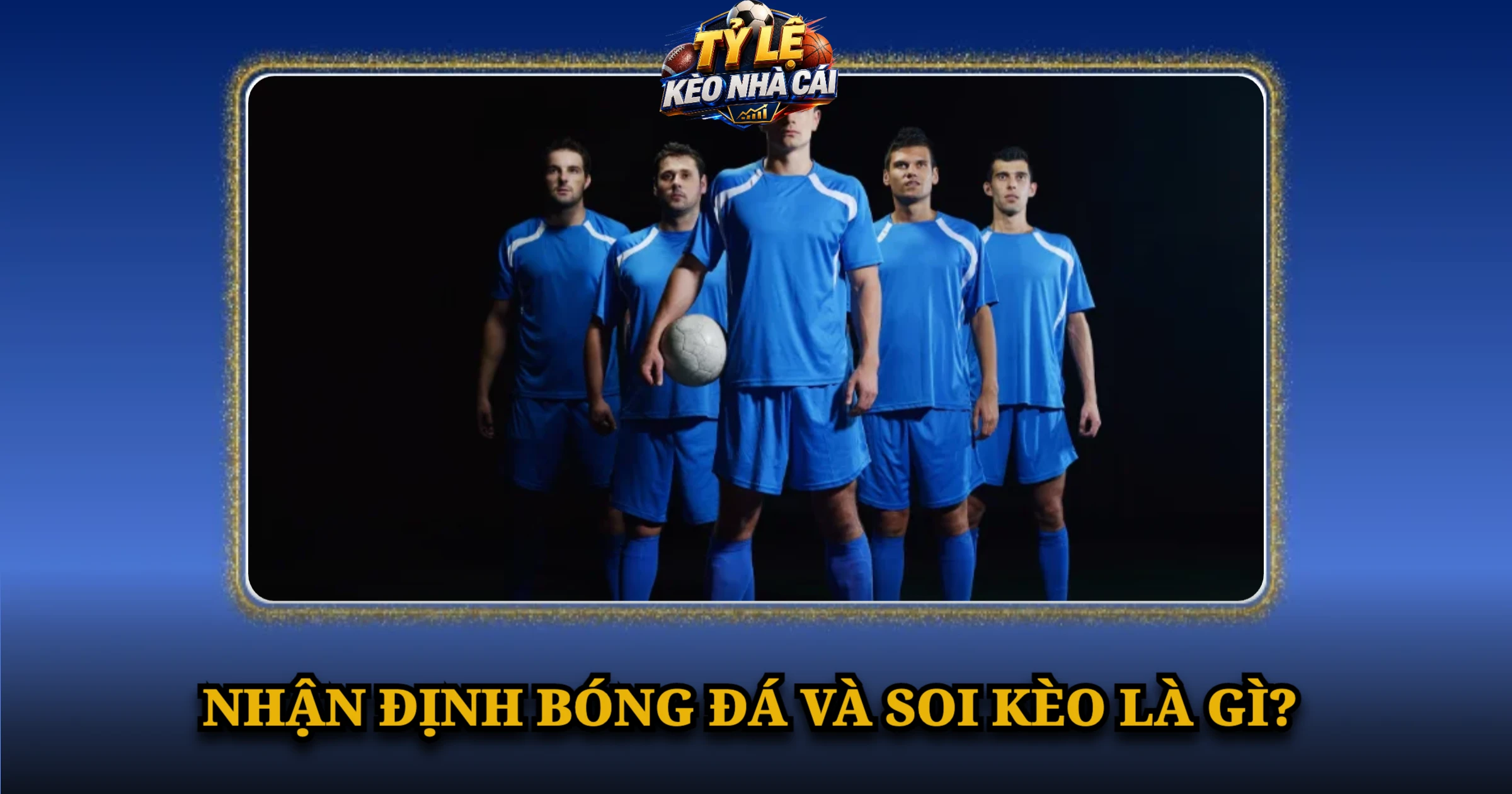 Nhận định bóng đá và soi kèo là gì?