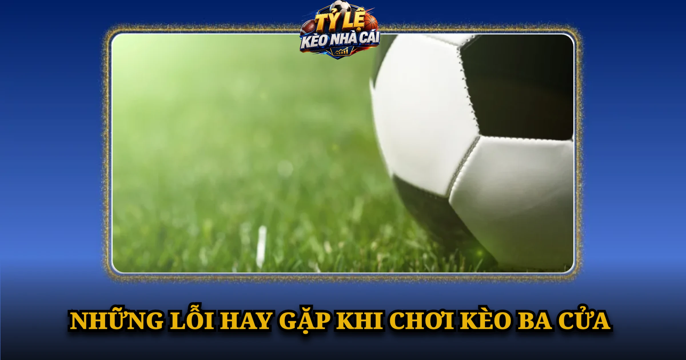 Hướng Dẫn Đọc Kèo 1X2 Chuẩn Cho Người Mới Bắt Đầu 2 Những Lỗi Hay Gặp Khi Chơi Kèo Ba Cửa
