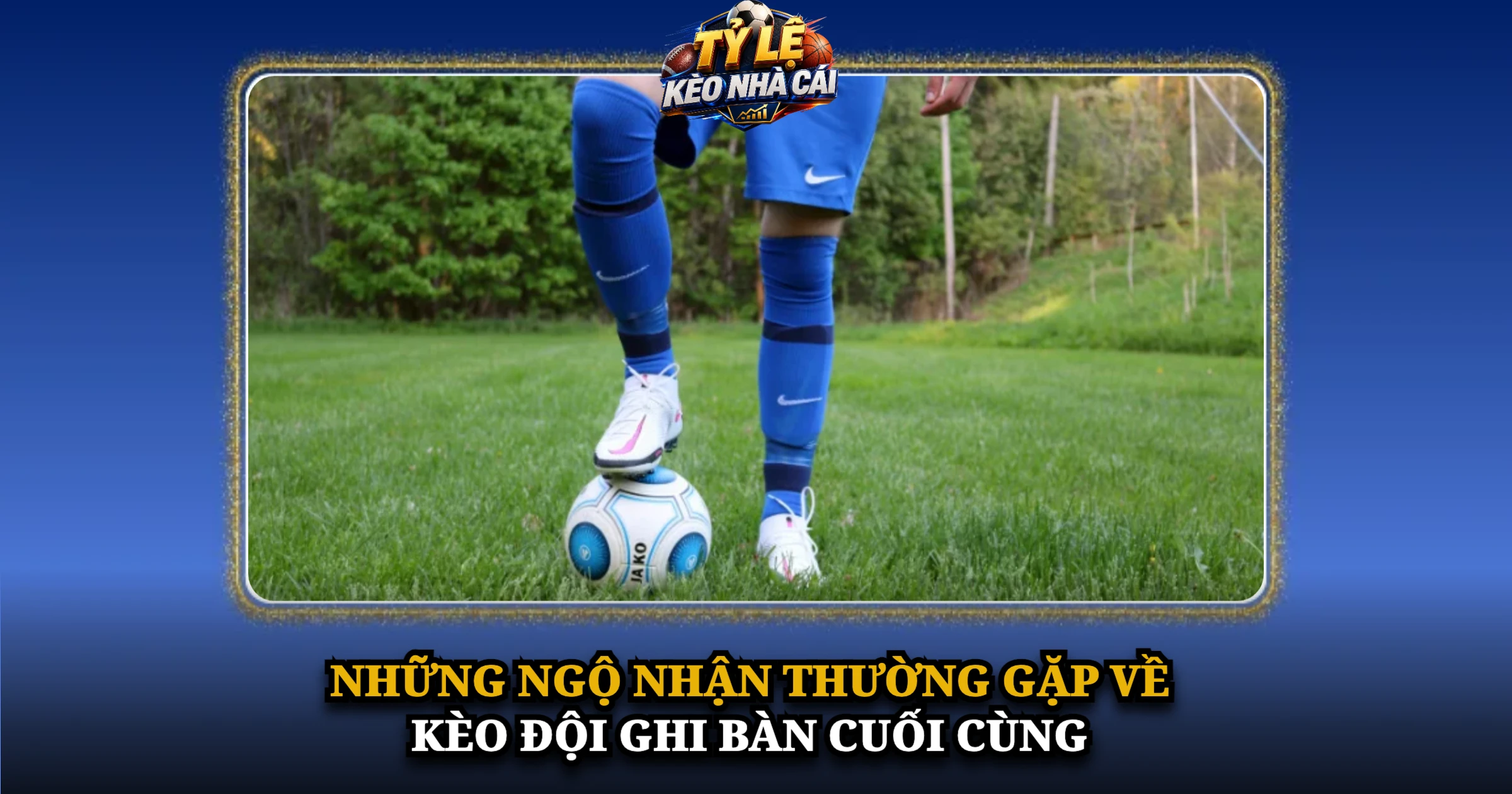 Hướng Dẫn Chơi Kèo Đội Ghi Bàn Cuối Cùng Chi Tiết Cho Người Mới 2 Những Ngộ Nhận Thường Gặp Về Kèo Đội Ghi Bàn Cuối Cùng