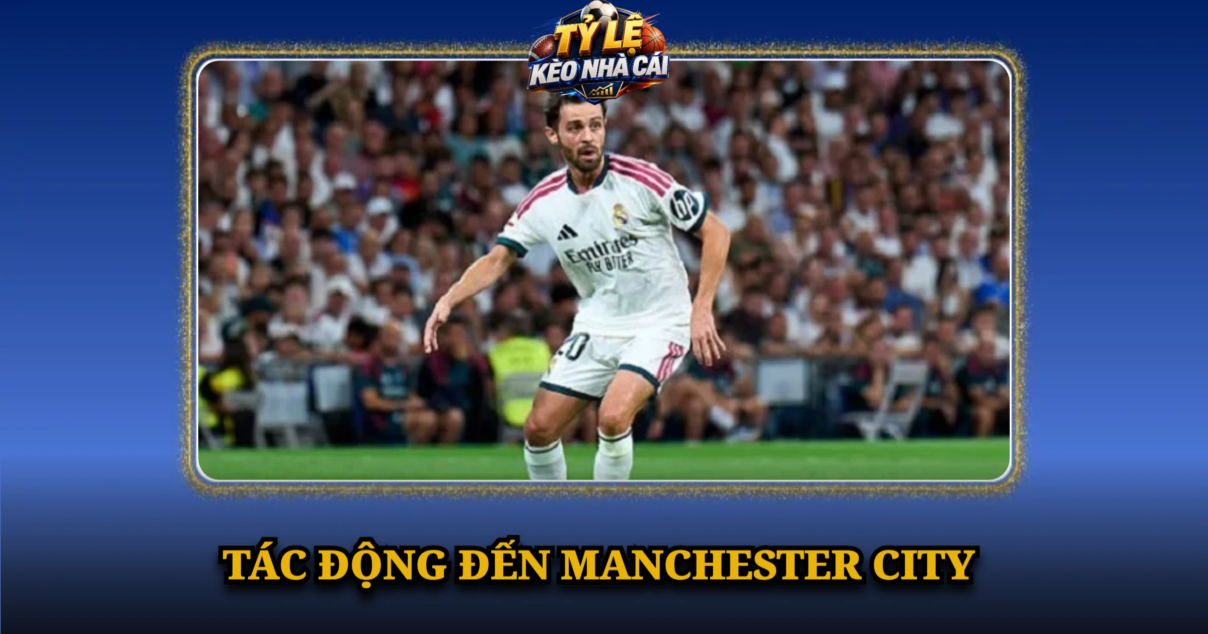 Chuyển Nhượng Bernardo Silva Và Bản Hợp Đồng Tự Do Của Real Madrid 3 Tác Động Đến Manchester City