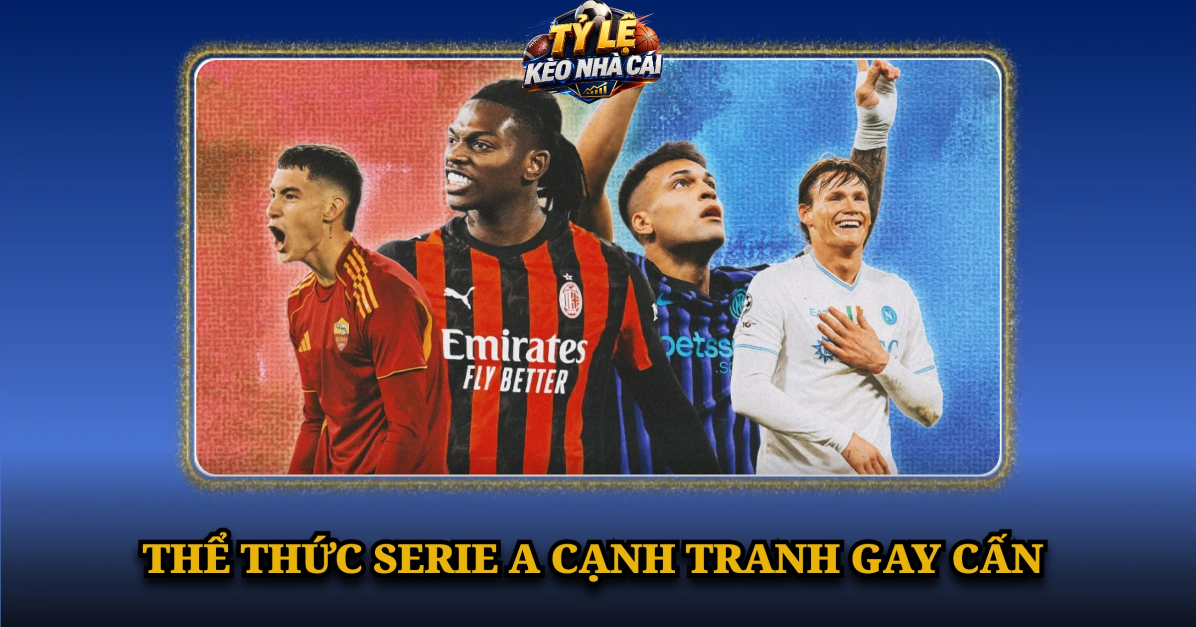 Serie A Giải Đấu Đỉnh Cao Của Bóng Đá Ý 2 Thể Thức Serie A Cạnh Tranh Gay Cấn